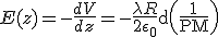 3$ E(z) = -\frac{dV}{dz} = -\frac{\lambda R}{2\epsilon_0} \mathrm d \left( \frac{1}{PM} \right)